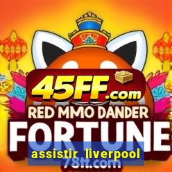assistir liverpool no futemax